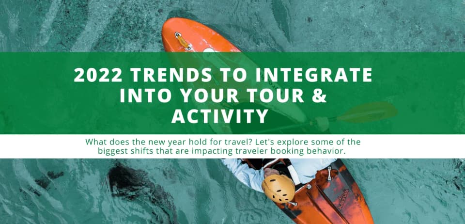 2022 Trends to Integrate into Your Tour & Activity