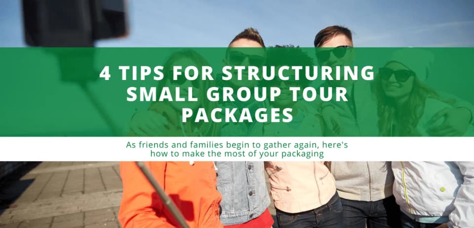 4 Tips for Structuring Small Group Tour Packages