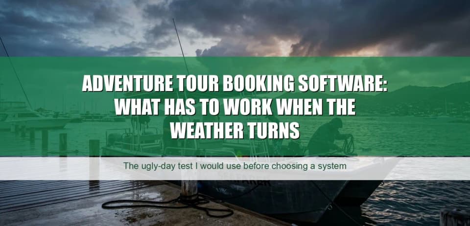 Adventure Tour Booking Software: What Has to Work When the Weather Turns