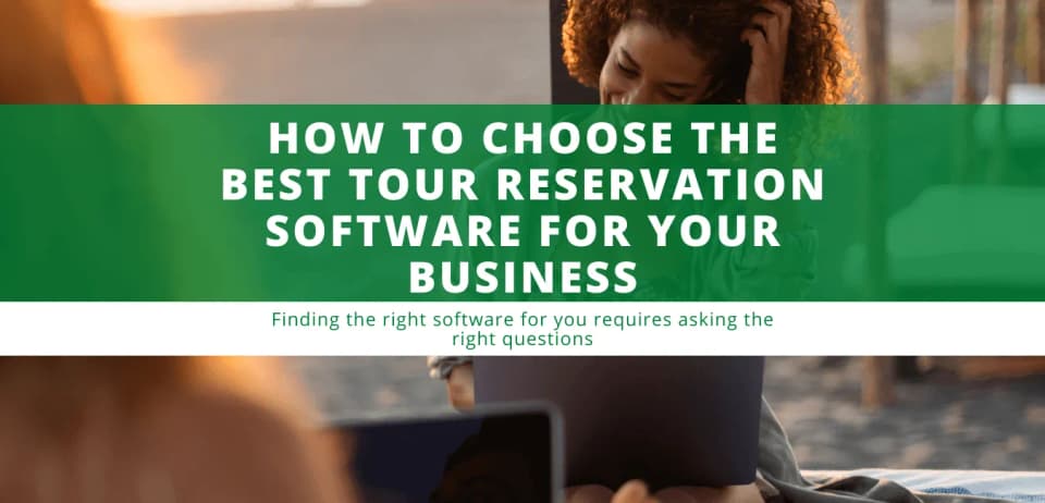 How to Pick Tour Reservation Software Without Regret
