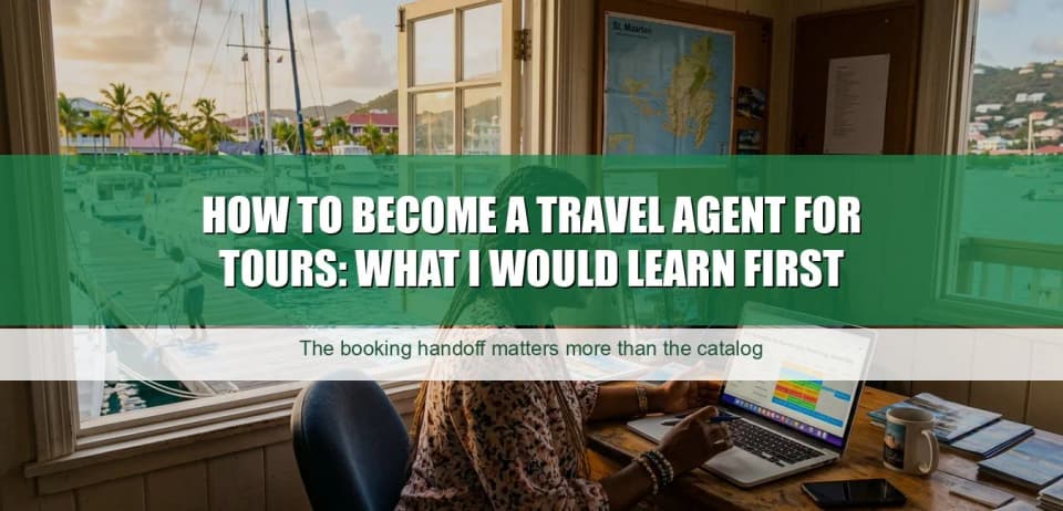 How to Become a Travel Agent for Tours: What I Would Learn First