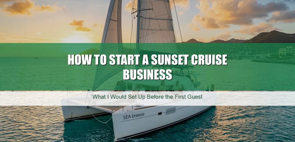How to Start a Sunset Cruise Business: What I Would Set Up Before the First Guest
