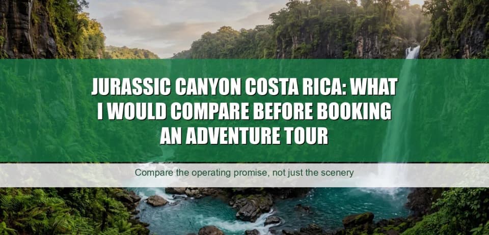 Jurassic Canyon Costa Rica: What I Would Compare Before Booking an Adventure Tour