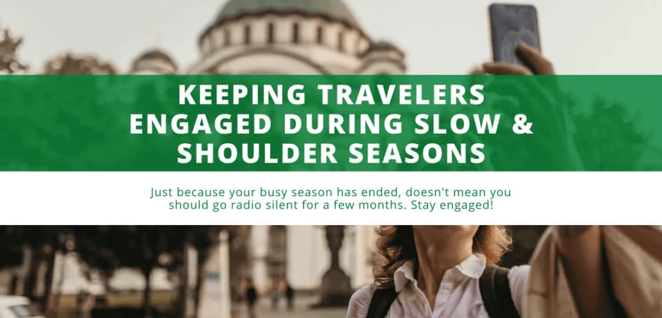 Keeping Travelers Engaged During Slow & Shoulder Seasons