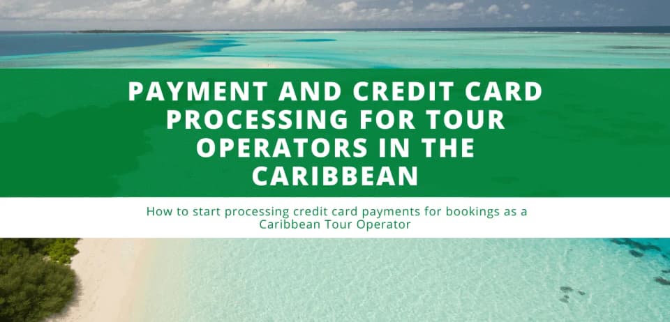 Payment and Credit Card Processing for Tour Operators in the Caribbean