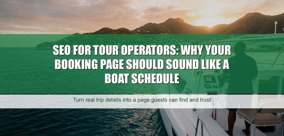 SEO for Tour Operators: Why Your Booking Page Should Sound Like a Boat Schedule