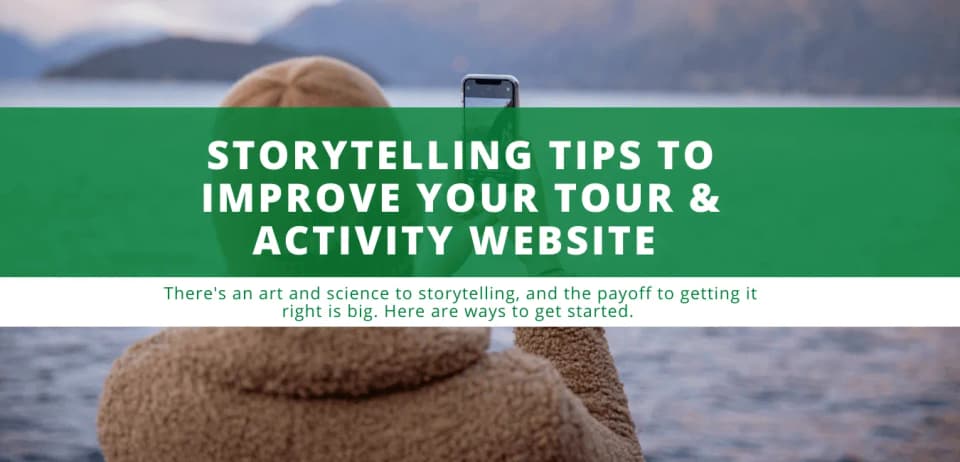 Storytelling Tips to Improve Your Tour & Activity Website