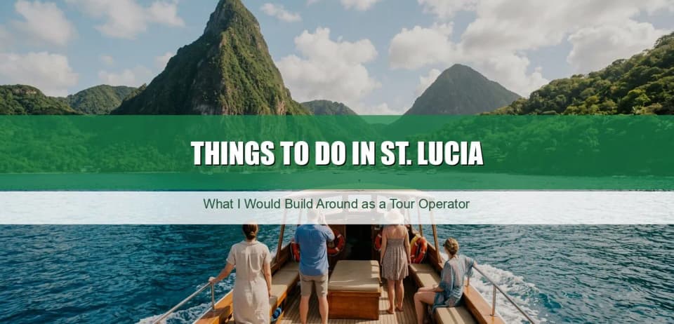 Things to Do in St. Lucia: What I Would Build Around as a Tour Operator