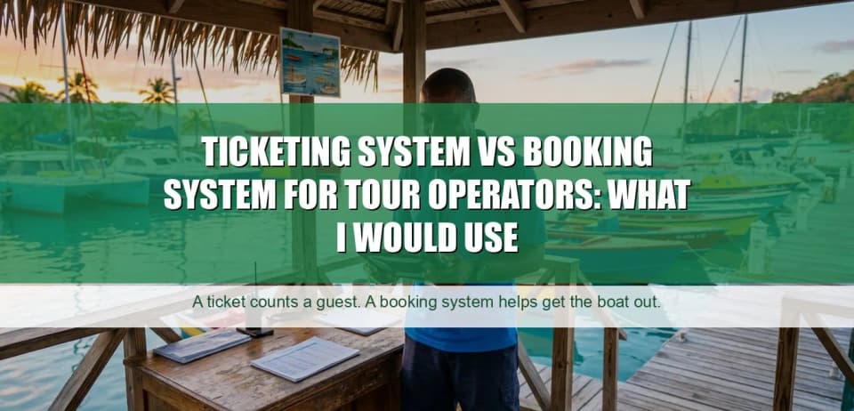 Ticketing System vs Booking System for Tour Operators: What I Would Use