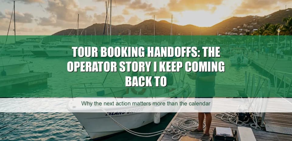 Tour Booking Handoffs: The Operator Story I Keep Coming Back To