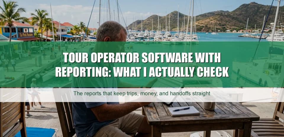 Tour Operator Software With Reporting: What I Actually Check